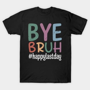 Bye Bruh Teacher Happy Last Day of School Hello Summer Funny T-Shirt